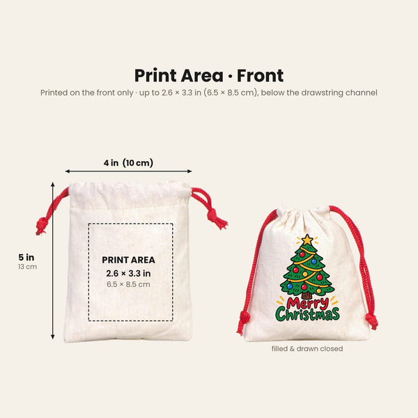 Print area of up to 2.6 x 3.3 inches (6.5 x 8.5 cm) on the front of the 4 x 5 inch cotton pouch below the drawstring channel, with an example Merry Christmas print