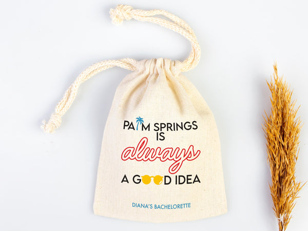 Palm Springs is Always a Good idea,  bachelorette Party Bags, Favor Party Bags, Survival, Custom Name Print, Organic Cotton Drawstring Pouch