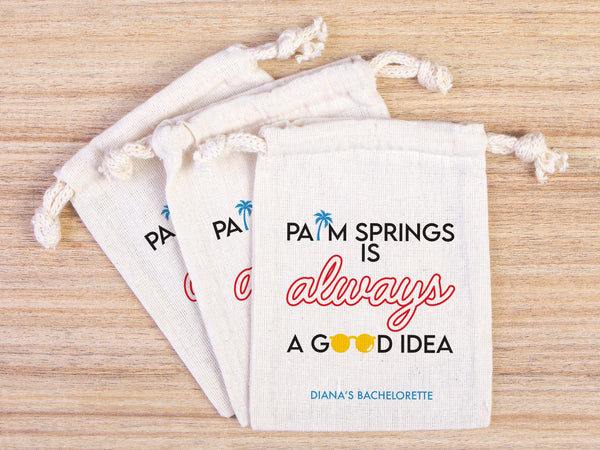 Palm Springs is Always a Good idea,  bachelorette Party Bags, Favor Party Bags, Survival, Custom Name Print, Organic Cotton Drawstring Pouch
