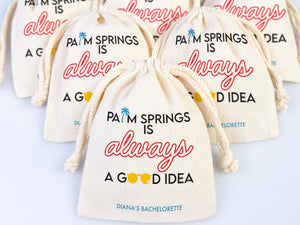 Palm Springs is Always a Good idea,  bachelorette Party Bags, Favor Party Bags, Survival, Custom Name Print, Organic Cotton Drawstring Pouch
