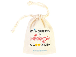 Palm Springs is Always a Good idea,  bachelorette Party Bags, Favor Party Bags, Survival, Custom Name Print, Organic Cotton Drawstring Pouch